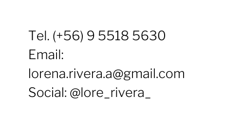 Tel 56 9 5518 5630 Email lorena rivera a gmail com Social lore rivera